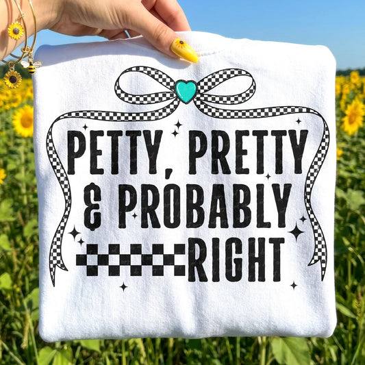 Petty Pretty & Probably Right