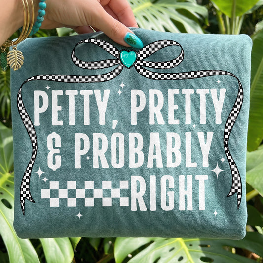 Petty Pretty & Probably Right
